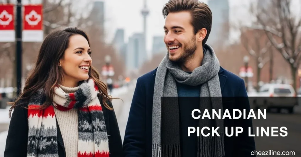 845+ Canadian Pick Up Lines [Funny, Flirty & Cute] for 202+